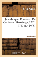 Jean-Jacques Rousseau. de Gen?ve ? l'Hermitage, 1712-1757. Num?ro 3-4