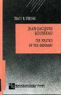 Jean-Jacques Rousseau: The Politics of the Ordinary