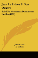 Jean Le Prince Et Son Oeuvre: Suivi De Nombreux Documents Inedits (1879)