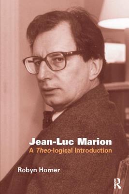 Jean-Luc Marion: A Theo-logical Introduction - Horner, Robyn