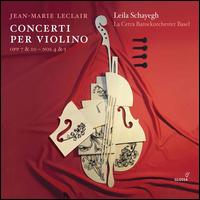 Jean-Marie Leclair: Concerti per Violino Opp 7 & 10 - Nos. 4 & 5 - Leila Schayegh (violin); La Cetra; Leila Schayegh (conductor)