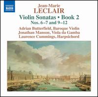 Jean-Marie Leclair: Violin Sonatas, Book 2 Nos. 6-7 and 9-12 - Adrian Butterfield (baroque violin); Jonathan Manson (viola da gamba); Laurence Cummings (harpsichord)