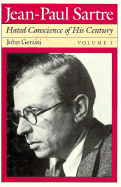 Jean-Paul Sartre: Hated Conscience of His Century, Volume 1: Protestant or Protester?