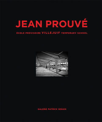 Jean Prouv cole Provisoire Villejuif Temporary School, 1956 - Prouve, Jean, and Seguin, Laurence (Editor), and Seguin, Patrick (Editor)