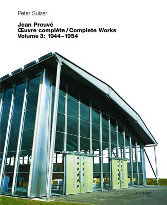 Jean Prouv - Oeuvre Complte / Complete Works: Volume 3: 1944-1954 - Sulzer, Peter, and Sulzer-Kleinemeier, Erika (Photographer)