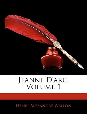 Jeanne D'Arc, Volume 1 - Wallon, Henri Alexandre