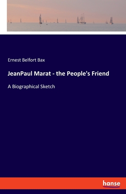 JeanPaul Marat - the People's Friend: A Biographical Sketch - Bax, Ernest Belfort