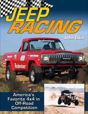Jeep Racing: America's Favorite 4x4 in Off Road Competition - Elkin, John