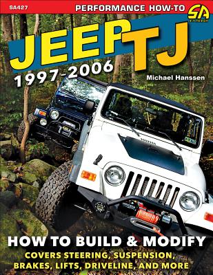 Jeep Tj 1997-2006: How to Build & Modify - Hanssen, Michael