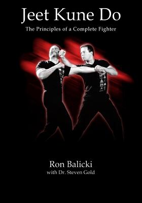 Jeet Kune Do: The Principles of a Complete Fighter - Balicki, Ron