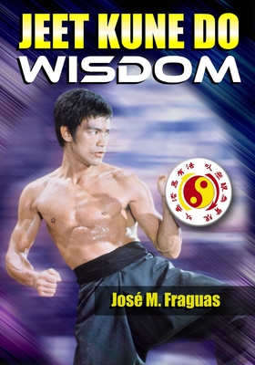 Jeet Kune Do Wisdom - Fraguas, Jose M