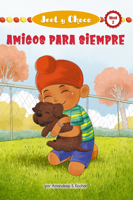 Jeet Y Choco: Amigos Para Siempre (Jeet and Fudge: Forever Friends) - Kochar, Amandeep S, and Rod, Candy (Translated by)