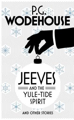 Jeeves and the Yule-Tide Spirit and Other Stories - Wodehouse, P.G.