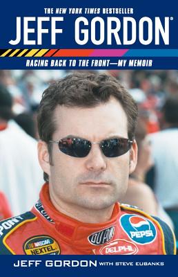 Jeff Gordon: Racing Back to the Front--My Memoir - Gordon, Jeff, and Eubanks, Steve