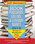 Jeff Herman's Guide to Book Publishers, Editors, and Literary Agents: Who They Are! What They Want! How to Win Them Over!
