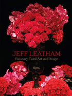 Jeff Leatham: Visionary Floral Art and Design