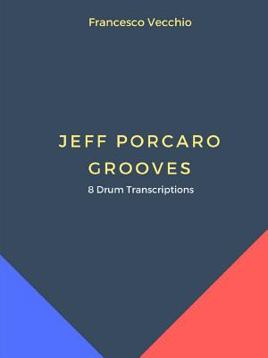 Jeff Porcaro Grooves - 8 Drum Transcriptions - Vecchio, Francesco