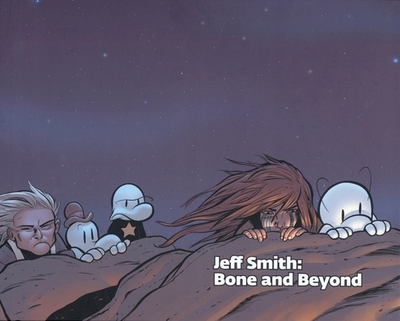 Jeff Smith: Bone and Beyond - Smith, Jeff, Dr., and Geldin, Sherri (Foreword by), and Caswell, Lucy (Introduction by)