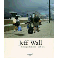 Jeff Wall: Catalogue Raisonn? 1978-2004