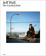 Jeff Wall: The Crooked Path