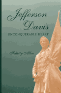Jefferson Davis, Unconquerable Heart: Volume 1
