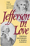 Jefferson in Love: The Love Letters Between Thomas Jefferson and Maria Cosway