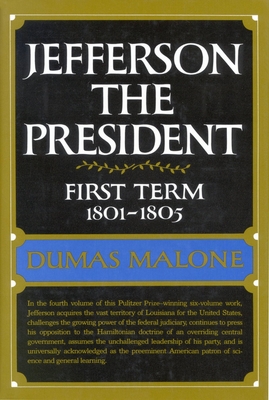 Jefferson the President: First Term 1801 - 1805 - Volume IV - Malone, Dumas