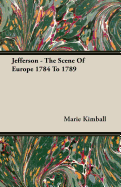 Jefferson - The Scene of Europe 1784 to 1789