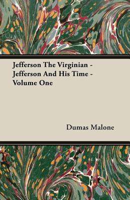Jefferson the Virginian - Jefferson and His Time - Volume One - Malone, Dumas