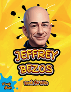Jeffrey Bezos Book for Kids: The ultimate biography of the founder of Amazon Jeffrey Bezos, with colored pages and pictures, Ages (8-12)