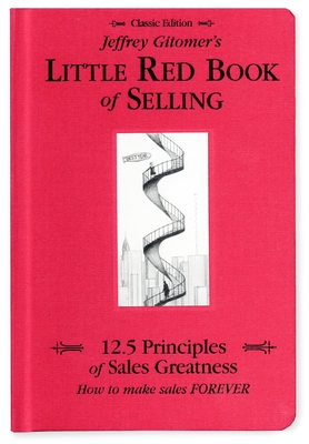 Jeffrey Gitomer's Little Red Book of Selling: 12.5 Principles of Sales Greatness, How to Make Sales Forever - Gitomer, Jeffrey
