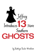 Jeffrey Introduces Thirteen More Southern Ghosts: Commemorative Edition