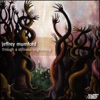 Jeffrey Mumford: Through a Stillness Brightening - Argento Chamber Ensemble; Avalon String Quartet; Christina Jennings (flute); Eliesha Nelson (viola); Julia Bruskin (cello);...