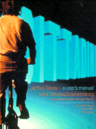 Jeffrey Shaw: A Users Manual: From Expanded Cinema to Virtual Reality