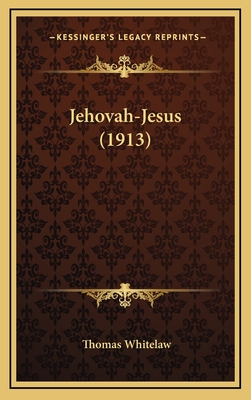 Jehovah-Jesus (1913) - Whitelaw, Thomas