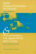 Jelliffe: American Psychoanalyst and Physician and His Correspondence with Sigmund Freud and C. G. Jung