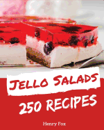 Jello Salads 250: Enjoy 250 Days with Amazing Jello Salad Recipes in Your Own Jello Salad Cookbook! [book 1]