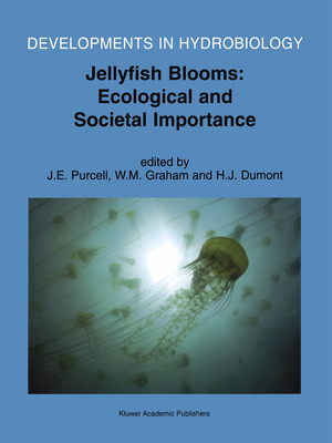 Jellyfish Blooms: Ecological and Societal Importance: Proceedings of the International Conference on Jellyfish Blooms, Held in Gulf Shores, Alabama, 12-14 January 2000 - Purcell, J E (Editor), and Graham, W M (Editor), and Dumont, Henri J (Editor)