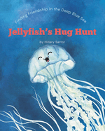 Jellyfish's Hug Hunt: Finding Friendship in the Deep Blue Sea