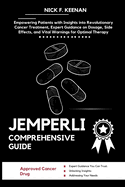 Jemperli Comprehensive Guide: Empowering Patients with Insights into Revolutionary Cancer Treatment, Expert Guidance on Dosage, Side Effects, and Vital Warnings for Optimal Therapy