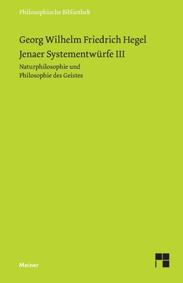 Jenaer Systementwrfe III: Naturphilosophie und Philosophie des Geistes - Hegel, Georg Wilhelm Friedrich, and Horstmann, Rolf-Peter (Editor)