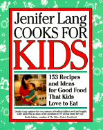 Jenifer Lang Cooks for Kids: 153 Recipes and Ideas for Good Food That Kids Love to Eat - Lang, Jennifer Havrey, and Lang, Jenifer H