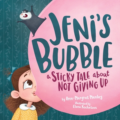 Jeni's Bubble: A Sticky Tale About Not Giving Up - Manley, Ann-Margret