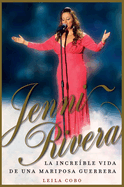 Jenni Rivera (Spanish Edition): La Incre?ble Vida de Una Mariposa Guerrera