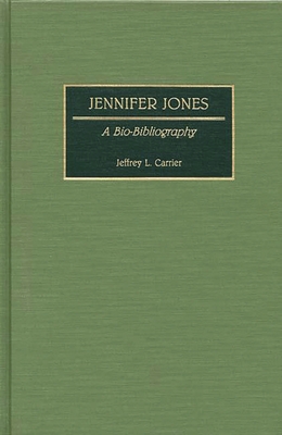 Jennifer Jones: A Bio-Bibliography - Carrier, Jeffrey L