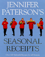 Jennifer Patterson's Seasonal Recipes: Over 100 Splendid Recipes for All Seasons - Patterson, Jennifer