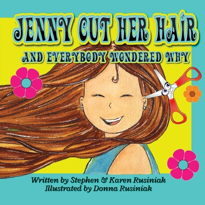 Jenny Cut Her Hair: and everybody wondered why - Rusiniak, Stephen, and Rusiniak, Karen