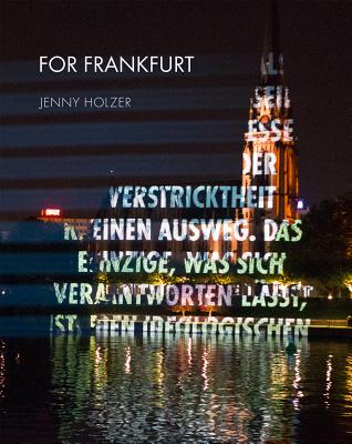 Jenny Holzer: For Frankfurt - Cole, Henri, and Gropp, Rose-Maria, and Weibel, Peter