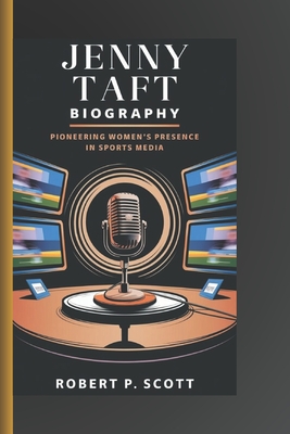 Jenny Taft Biography: Pioneering Women's Presence in Sports Media - Scott, Robert P