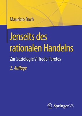 Jenseits Des Rationalen Handelns: Zur Soziologie Vilfredo Paretos - Bach, Maurizio